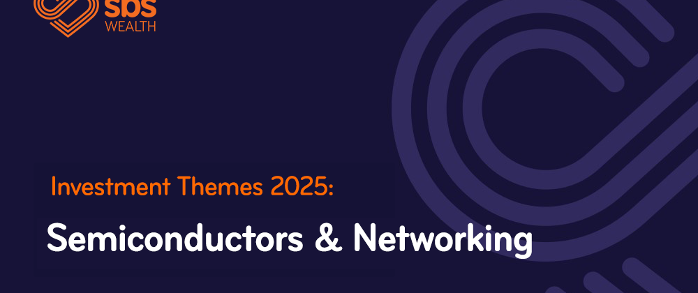 Investment Themes 2025   Semiconductors and networking